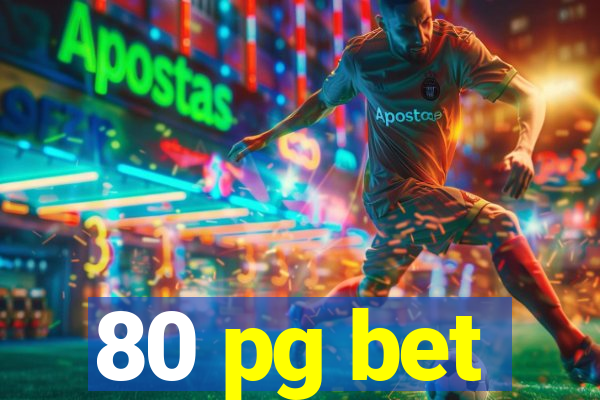 80 pg bet